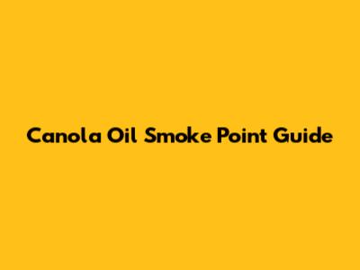 Canola Oil Smoke Point Guide