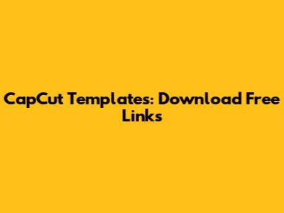 CapCut Templates: Download Free Links