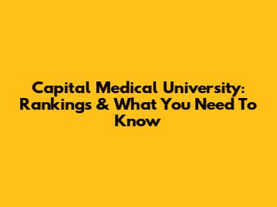 Capital Medical University: Rankings & What You Need To Know