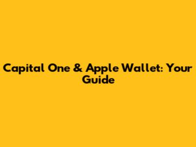 Capital One & Apple Wallet: Your Guide