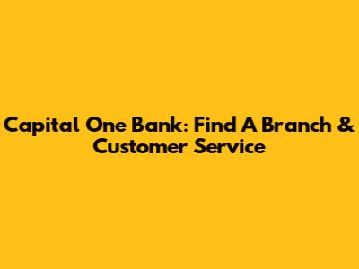 Capital One Bank: Find A Branch & Customer Service