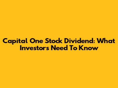 Capital One Stock Dividend: What Investors Need To Know