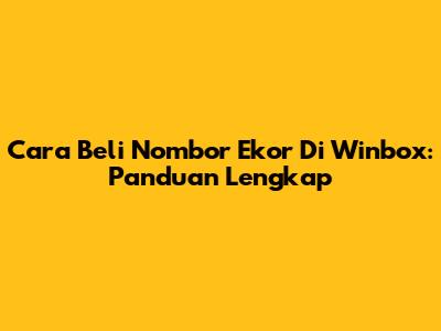 Cara Beli Nombor Ekor Di Winbox: Panduan Lengkap