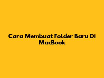 Cara Membuat Folder Baru Di MacBook