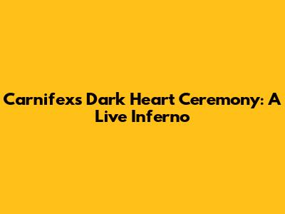 Carnifex's Dark Heart Ceremony: A Live Inferno