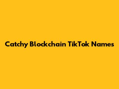 Catchy Blockchain TikTok Names