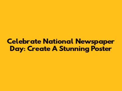 Celebrate National Newspaper Day: Create A Stunning Poster