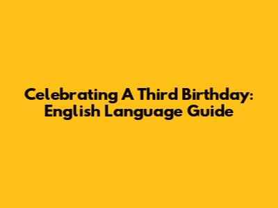 Celebrating A Third Birthday: English Language Guide