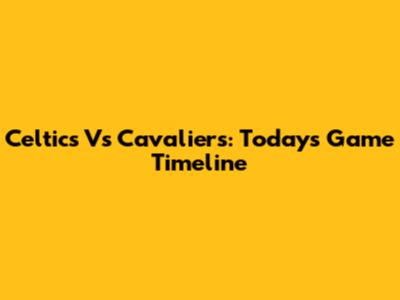 Celtics Vs Cavaliers: Today's Game Timeline