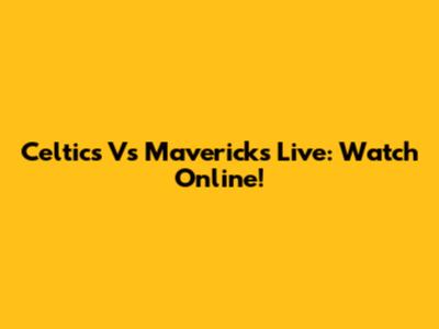 Celtics Vs Mavericks Live: Watch Online!