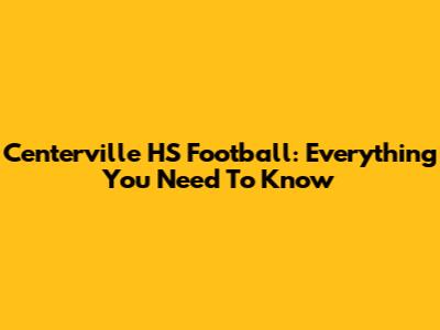 Centerville HS Football: Everything You Need To Know