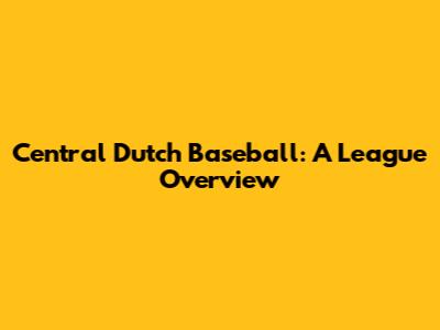 Central Dutch Baseball: A League Overview