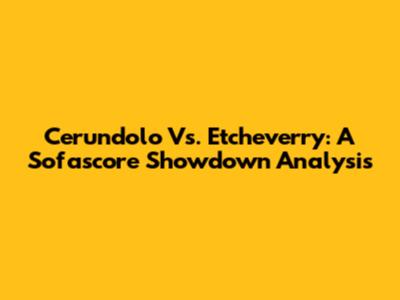 Cerundolo Vs. Etcheverry: A Sofascore Showdown Analysis
