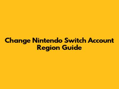 Change Nintendo Switch Account Region Guide