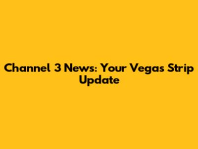 Channel 3 News: Your Vegas Strip Update
