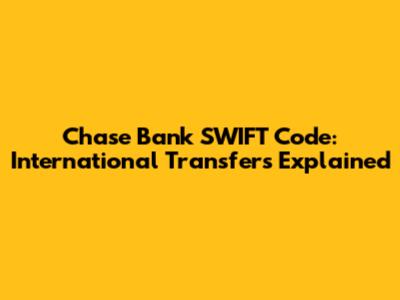 Chase Bank SWIFT Code: International Transfers Explained