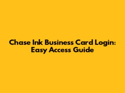Chase Ink Business Card Login: Easy Access Guide
