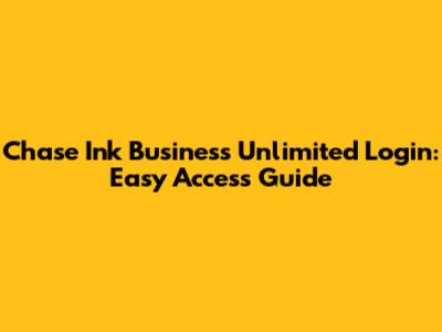 Chase Ink Business Unlimited Login: Easy Access Guide