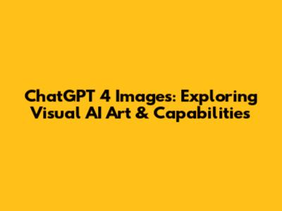 ChatGPT 4 Images: Exploring Visual AI Art & Capabilities