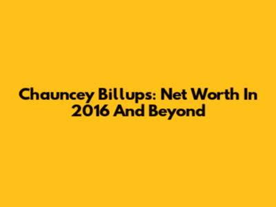 Chauncey Billups: Net Worth In 2016 And Beyond