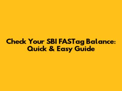 Check Your SBI FASTag Balance: Quick & Easy Guide