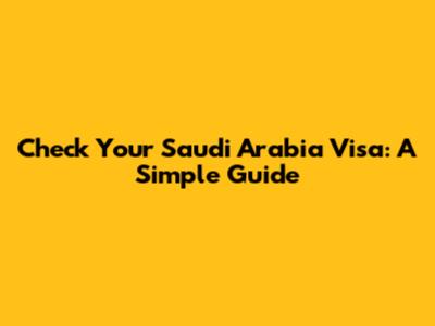 Check Your Saudi Arabia Visa: A Simple Guide