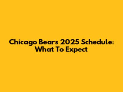 Chicago Bears 2025 Schedule: What To Expect