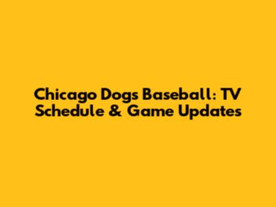Chicago Dogs Baseball: TV Schedule & Game Updates
