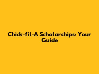 Chick-fil-A Scholarships: Your Guide