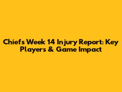 Chiefs Week 14 Injury Report: Key Players & Game Impact