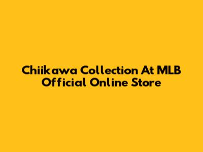Chiikawa Collection At MLB Official Online Store