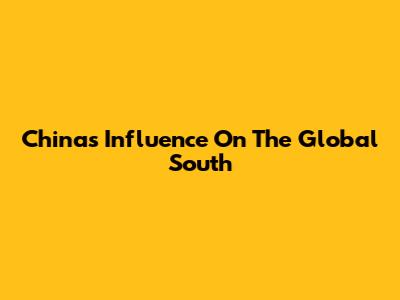 China's Influence On The Global South