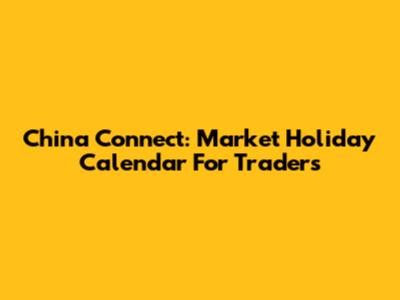 China Connect: Market Holiday Calendar For Traders