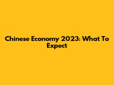Chinese Economy 2023: What To Expect