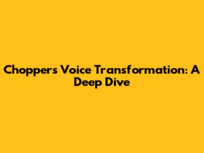 Chopper's Voice Transformation: A Deep Dive