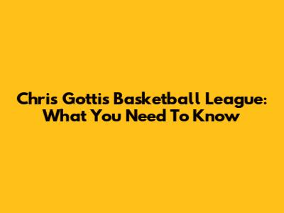 Chris Gotti's Basketball League: What You Need To Know