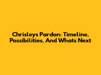 Chrisley's Pardon: Timeline, Possibilities, And What's Next