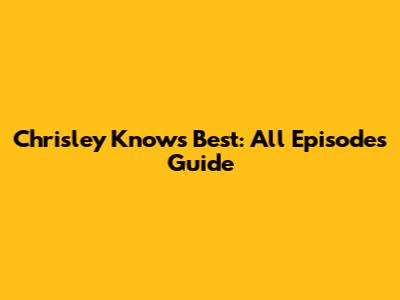 Chrisley Knows Best: All Episodes Guide