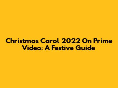 Christmas Carol 2022 On Prime Video: A Festive Guide