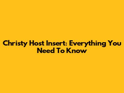 Christy Host Insert: Everything You Need To Know