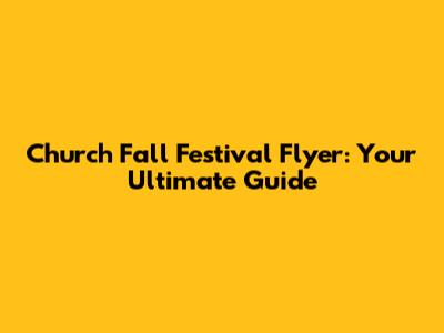 Church Fall Festival Flyer: Your Ultimate Guide