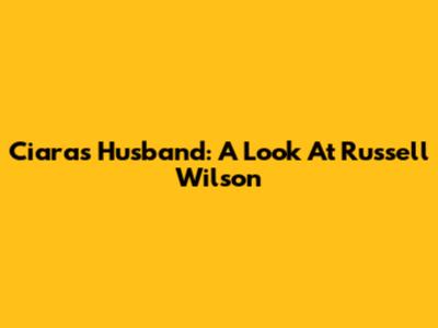 Ciara's Husband: A Look At Russell Wilson