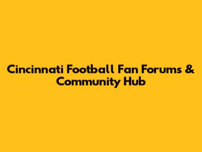 Cincinnati Football Fan Forums & Community Hub