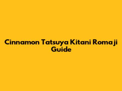 Cinnamon Tatsuya Kitani Romaji Guide
