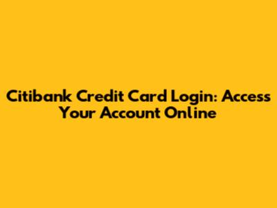 Citibank Credit Card Login: Access Your Account Online