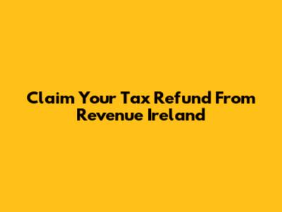 Claim Your Tax Refund From Revenue Ireland