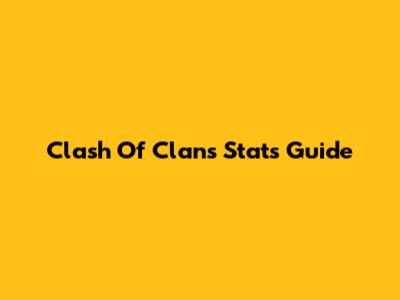 Clash Of Clans Stats Guide