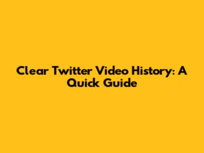 Clear Twitter Video History: A Quick Guide