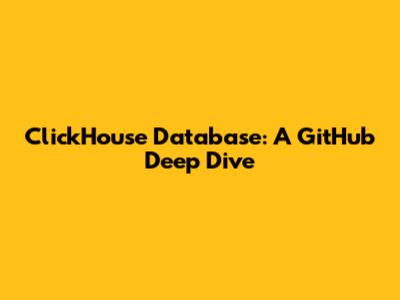 ClickHouse Database: A GitHub Deep Dive