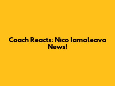 Coach Reacts: Nico Iamaleava News!